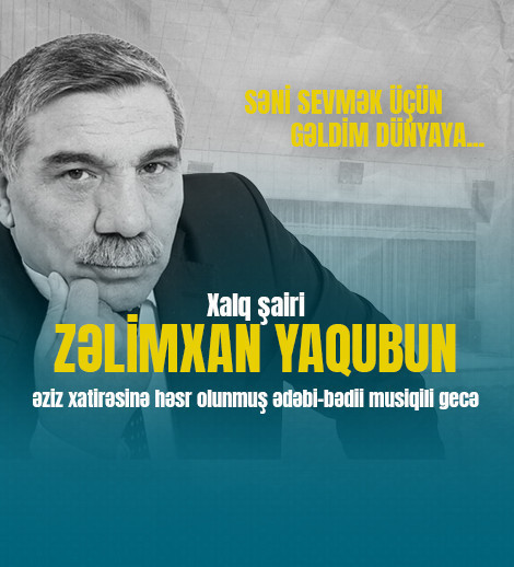 Zəlimxan Yaqub - "Səni sevmək üçün gəldim dünyaya..."