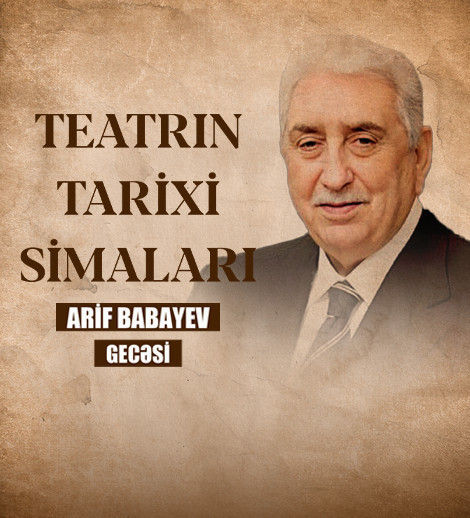 Arif Babayev - Teatrın tarixi simaları